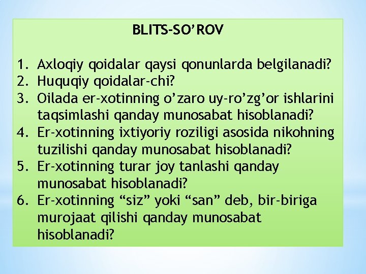 BLITS-SO’ROV 1. Axloqiy qoidalar qaysi qonunlarda belgilanadi? 2. Huquqiy qoidalar-chi? 3. Oilada er-xotinning o’zaro