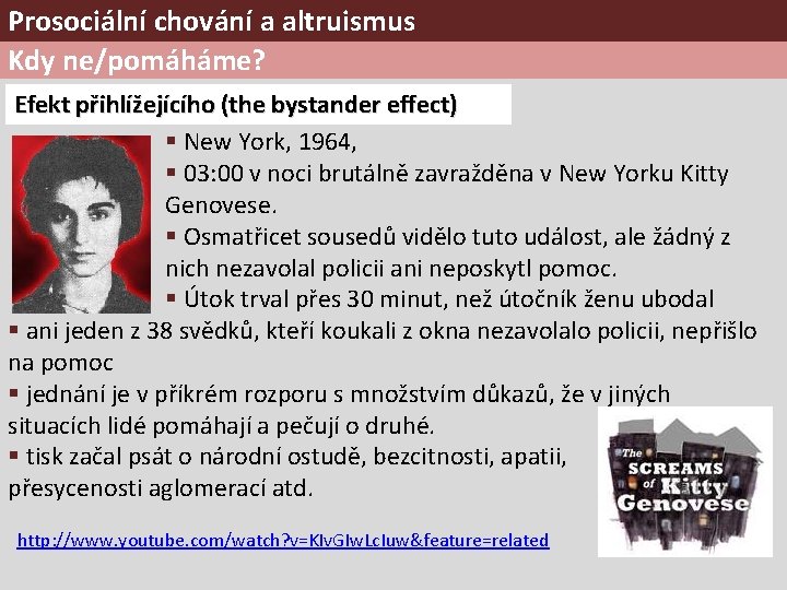 Prosociální chování a altruismus Kdy ne/pomáháme? Efekt přihlížejícího (the bystander effect) § New York,