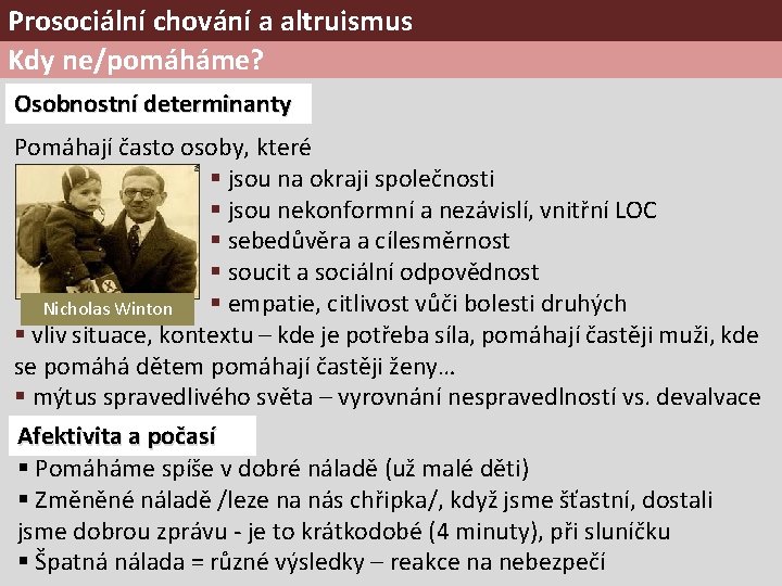 Prosociální chování a altruismus Kdy ne/pomáháme? Osobnostní determinanty Pomáhají často osoby, které § jsou