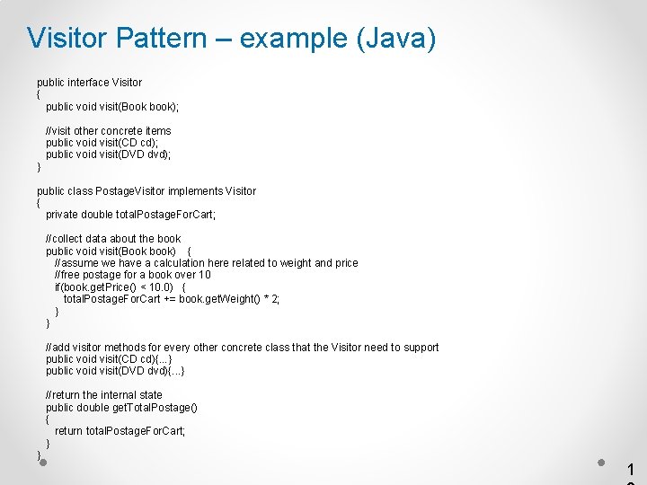 Visitor Pattern – example (Java) public interface Visitor { public void visit(Book book); }