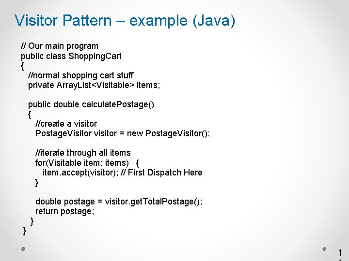 Visitor Pattern – example (Java) // Our main program public class Shopping. Cart {