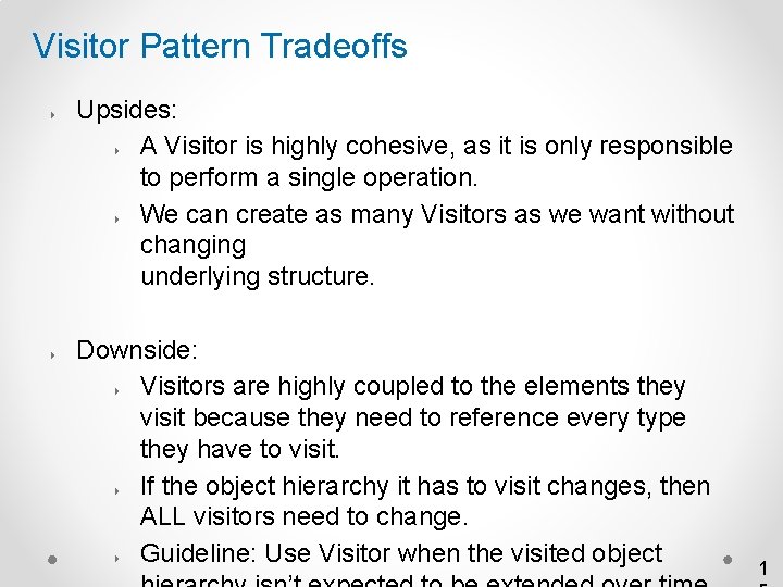 Visitor Pattern Tradeoffs 4 4 Upsides: 4 A Visitor is highly cohesive, as it