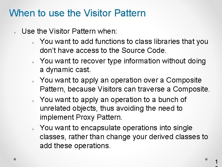 When to use the Visitor Pattern 4 Use the Visitor Pattern when: 4 You