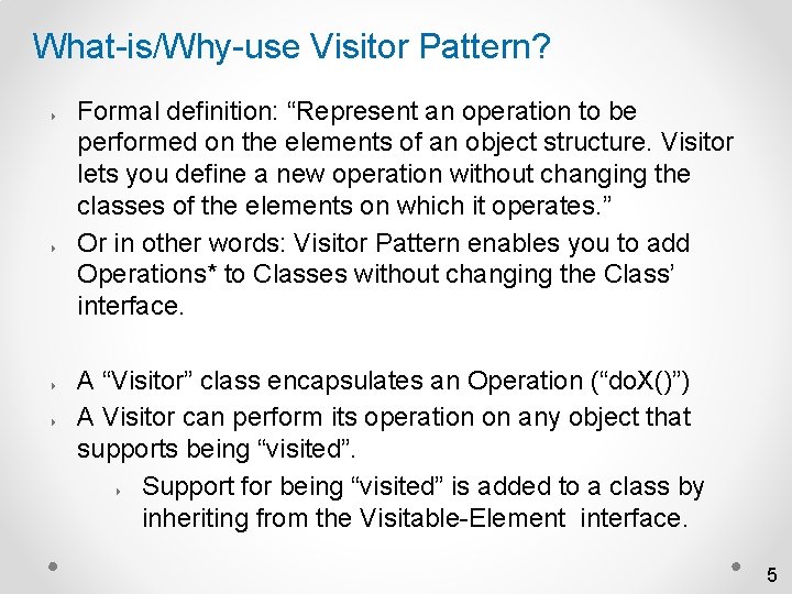 What-is/Why-use Visitor Pattern? 4 4 Formal definition: “Represent an operation to be performed on