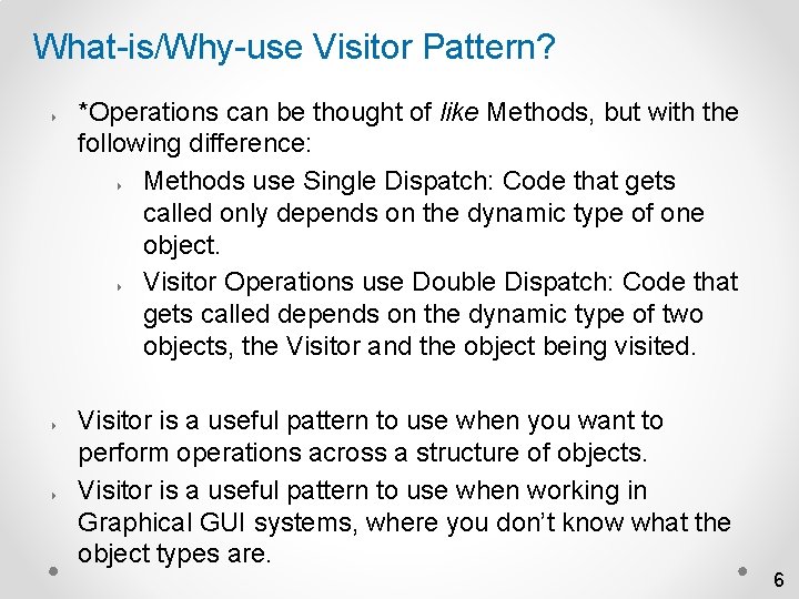 What-is/Why-use Visitor Pattern? 4 4 4 *Operations can be thought of like Methods, but