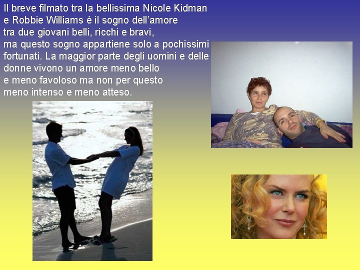 Il breve filmato tra la bellissima Nicole Kidman e Robbie Williams è il sogno