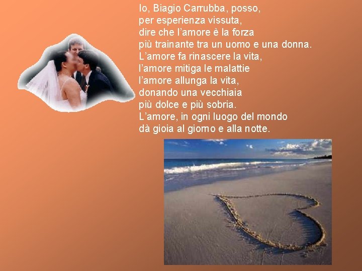 Io, Biagio Carrubba, posso, per esperienza vissuta, dire che l’amore è la forza più