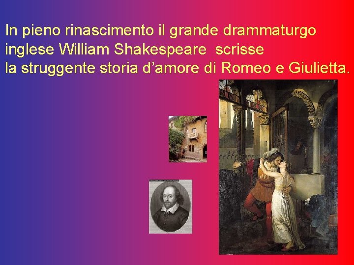 In pieno rinascimento il grande drammaturgo inglese William Shakespeare scrisse la struggente storia d’amore