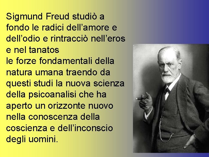 Sigmund Freud studiò a fondo le radici dell’amore e dell’odio e rintracciò nell’eros e
