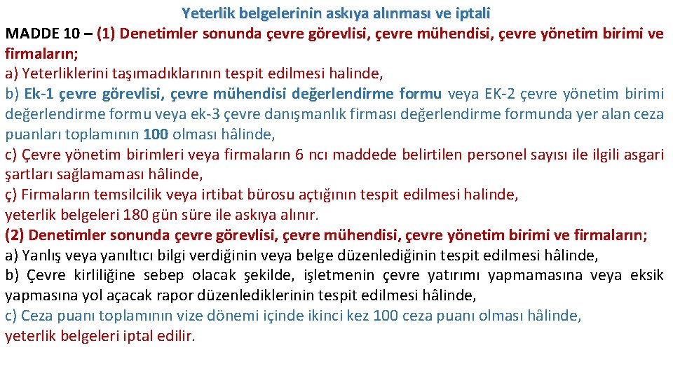 Yeterlik belgelerinin askıya alınması ve iptali MADDE 10 – (1) Denetimler sonunda çevre görevlisi,