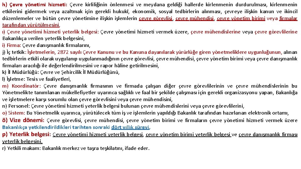 h) Çevre yönetimi hizmeti: Çevre kirliliğinin önlenmesi ve meydana geldiği hallerde kirlenmenin durdurulması, kirlenmenin