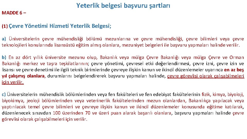 MADDE 6 – Yeterlik belgesi başvuru şartları (1) Çevre Yönetimi Hizmeti Yeterlik Belgesi; a)