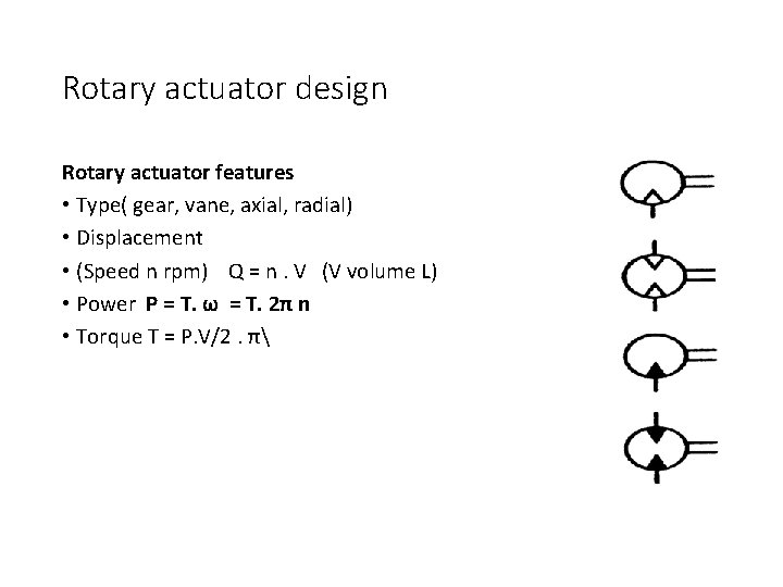 Rotary actuator design Rotary actuator features • Type( gear, vane, axial, radial) • Displacement