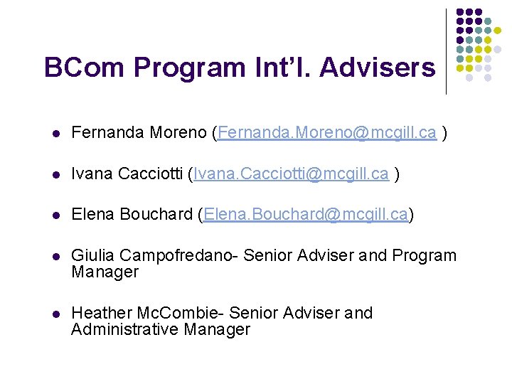 BCom Program Int’l. Advisers l Fernanda Moreno (Fernanda. Moreno@mcgill. ca ) l Ivana Cacciotti