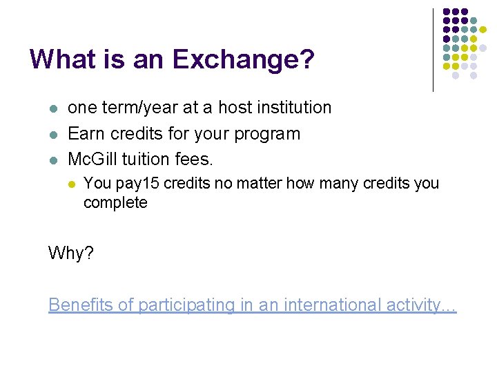 What is an Exchange? l l l one term/year at a host institution Earn