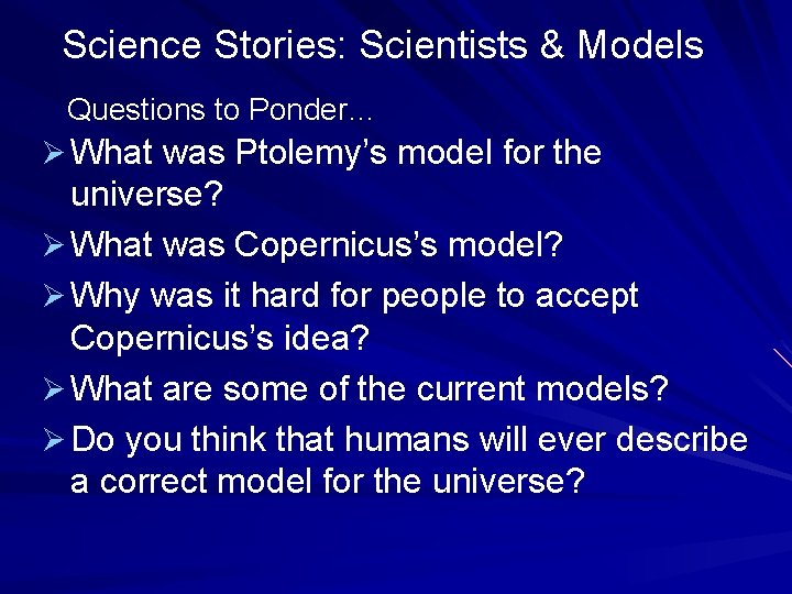 Science Stories: Scientists & Models Questions to Ponder… Ø What was Ptolemy’s model for