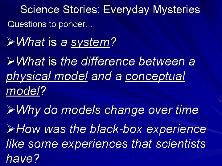 Science Stories: Everyday Mysteries Questions to ponder… ØWhat is a system? ØWhat is the