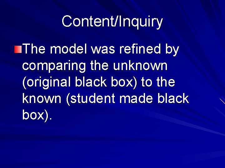Content/Inquiry The model was refined by comparing the unknown (original black box) to the