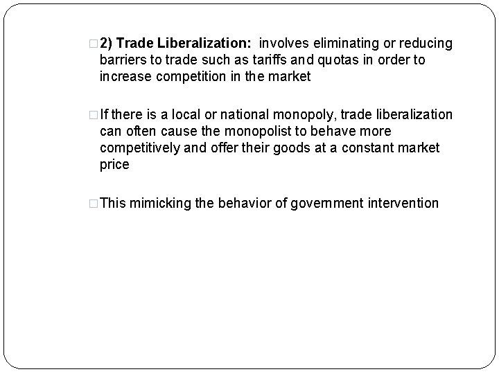 � 2) Trade Liberalization: involves eliminating or reducing barriers to trade such as tariffs