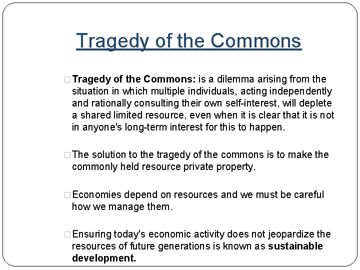 Tragedy of the Commons �Tragedy of the Commons: is a dilemma arising from the