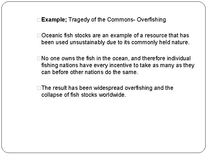 �Example; Tragedy of the Commons- Overfishing �Oceanic fish stocks are an example of a