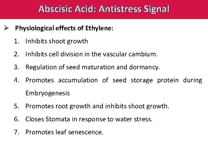 Abscisic Acid: Antistress Signal Ø Physiological effects of Ethylene: 1. Inhibits shoot growth 2.