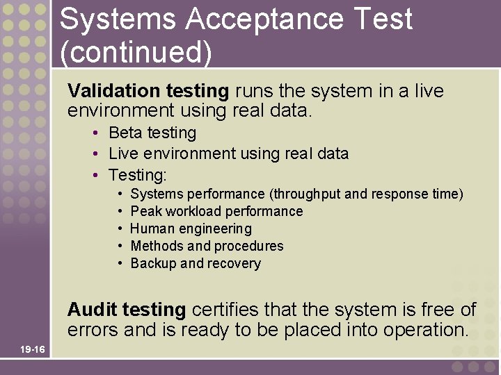 Systems Acceptance Test (continued) Validation testing runs the system in a live environment using