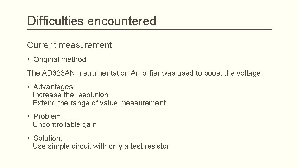 Difficulties encountered Current measurement ▪ Original method: The AD 623 AN Instrumentation Amplifier was Difficulties encountered Current measurement ▪ Original method: The AD 623 AN Instrumentation Amplifier was
