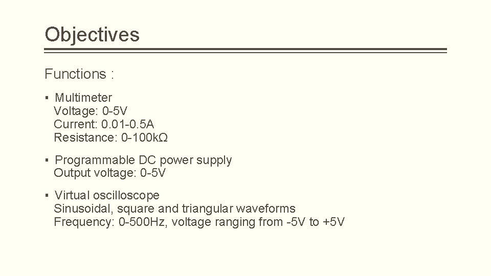 Objectives Functions : ▪ Multimeter Voltage: 0 -5 V Current: 0. 01 -0. 5 Objectives Functions : ▪ Multimeter Voltage: 0 -5 V Current: 0. 01 -0. 5