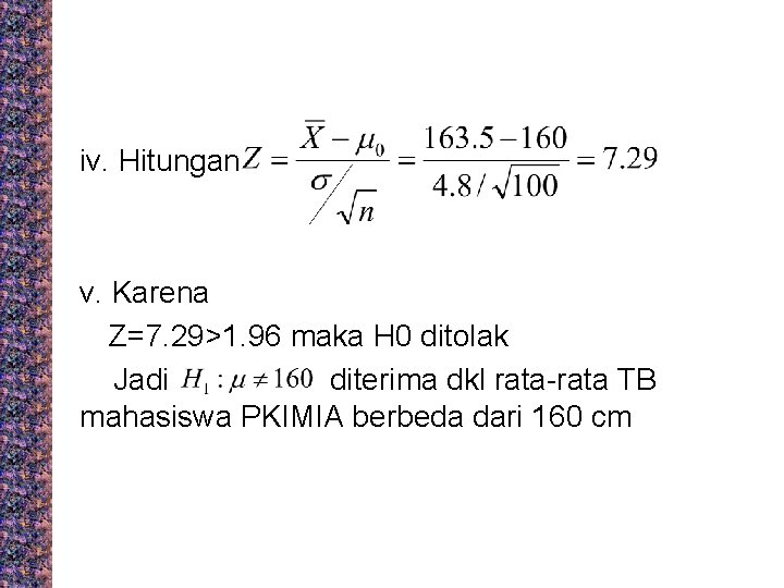 iv. Hitungan v. Karena Z=7. 29>1. 96 maka H 0 ditolak Jadi diterima dkl