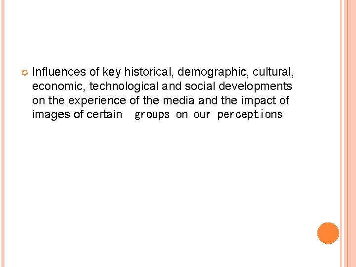  Influences of key historical, demographic, cultural, economic, technological and social developments on the