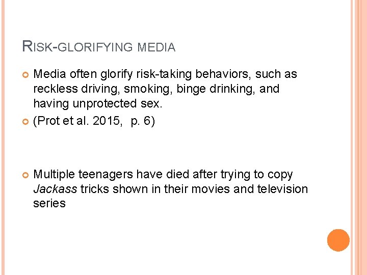 RISK-GLORIFYING MEDIA Media often glorify risk-taking behaviors, such as reckless driving, smoking, binge drinking,