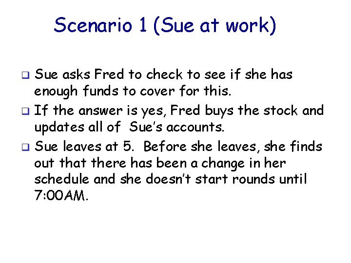 Scenario 1 (Sue at work) Sue asks Fred to check to see if she