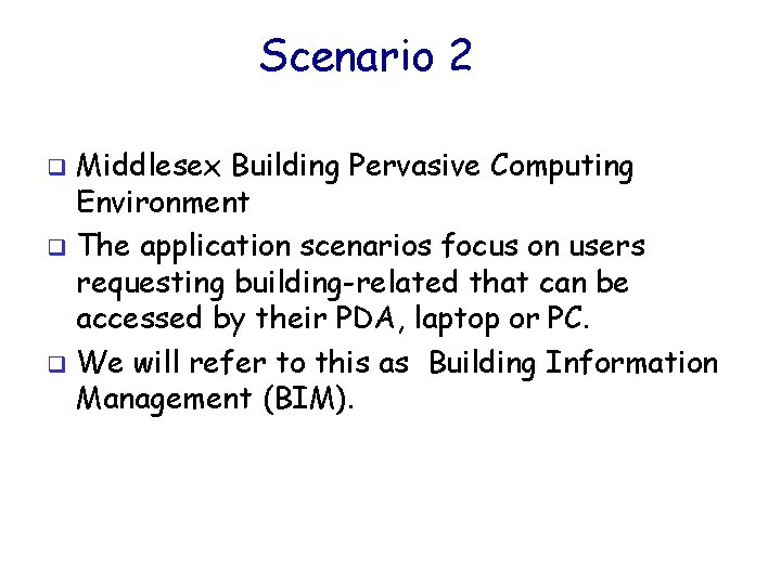 Scenario 2 Middlesex Building Pervasive Computing Environment q The application scenarios focus on users