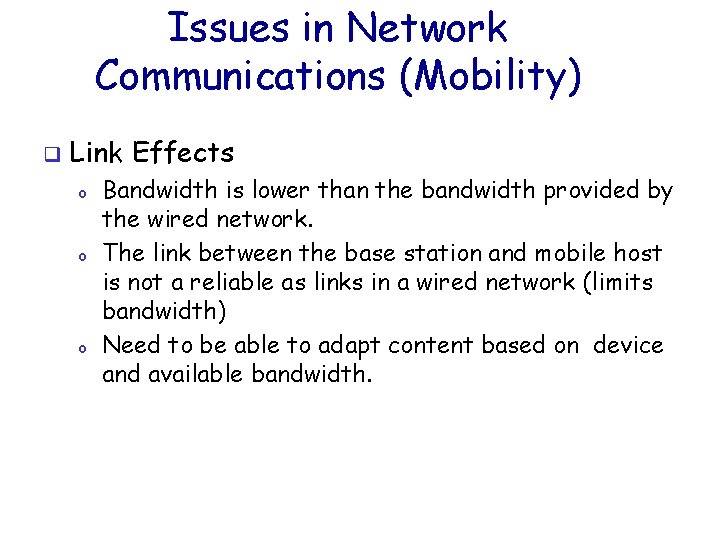 Issues in Network Communications (Mobility) q Link Effects o o o Bandwidth is lower