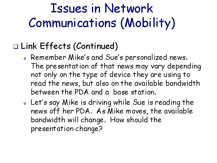 Issues in Network Communications (Mobility) q Link Effects (Continued) o o Remember Mike’s and