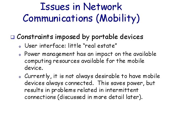 Issues in Network Communications (Mobility) q Constraints imposed by portable devices o o o