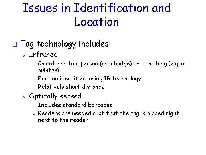 Issues in Identification and Location q Tag technology includes: o Infrared — — —