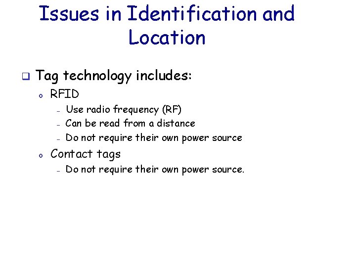 Issues in Identification and Location q Tag technology includes: o RFID — — —