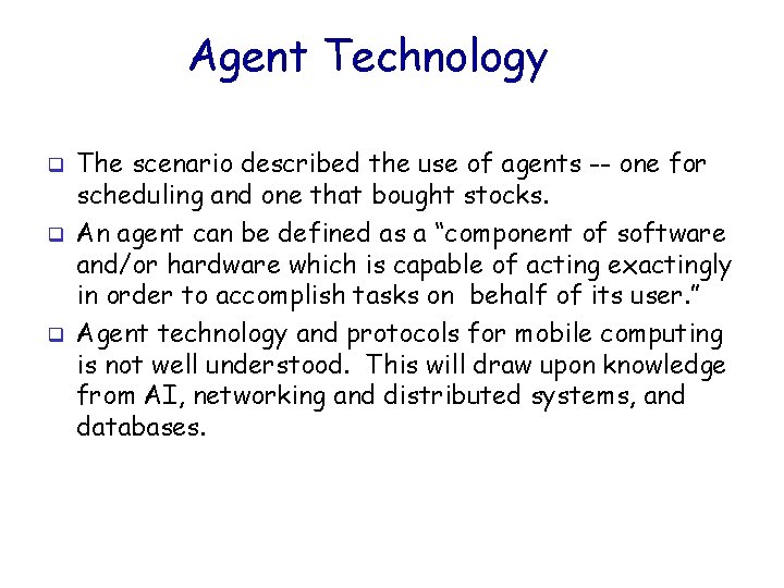 Agent Technology q q q The scenario described the use of agents -- one