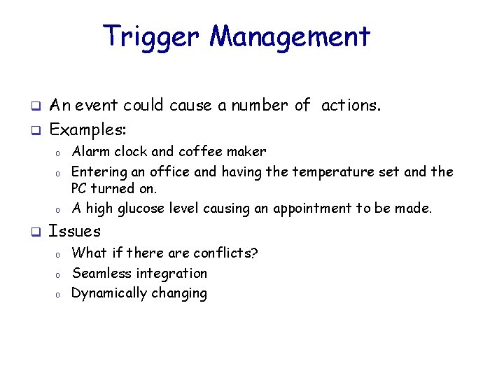 Trigger Management q q An event could cause a number of actions. Examples: o