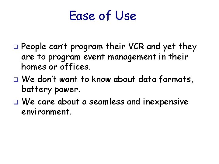 Ease of Use People can’t program their VCR and yet they are to program