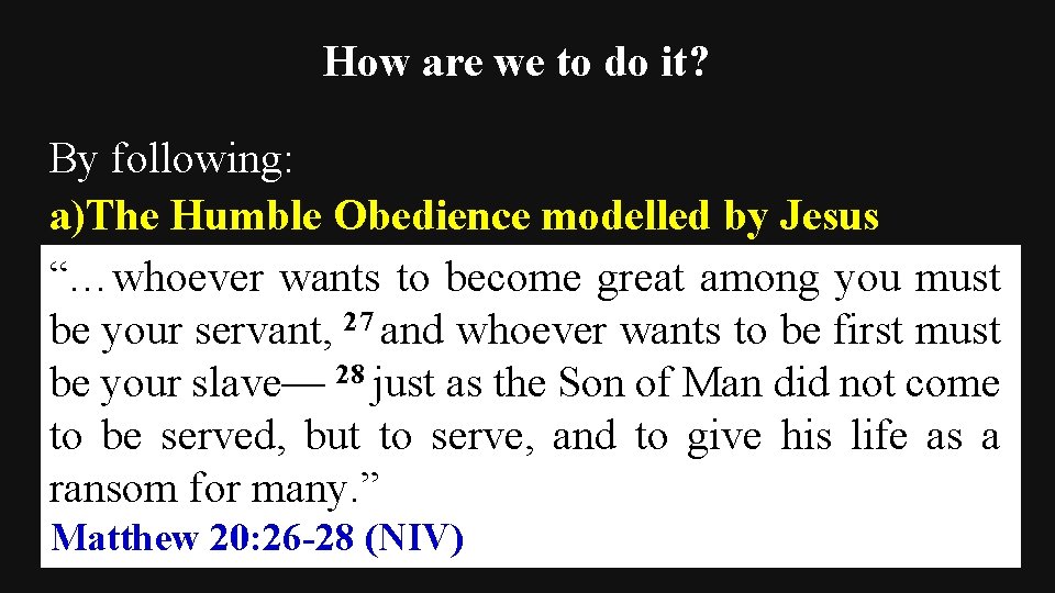 How are we to do it? By following: a)The Humble Obedience modelled by Jesus