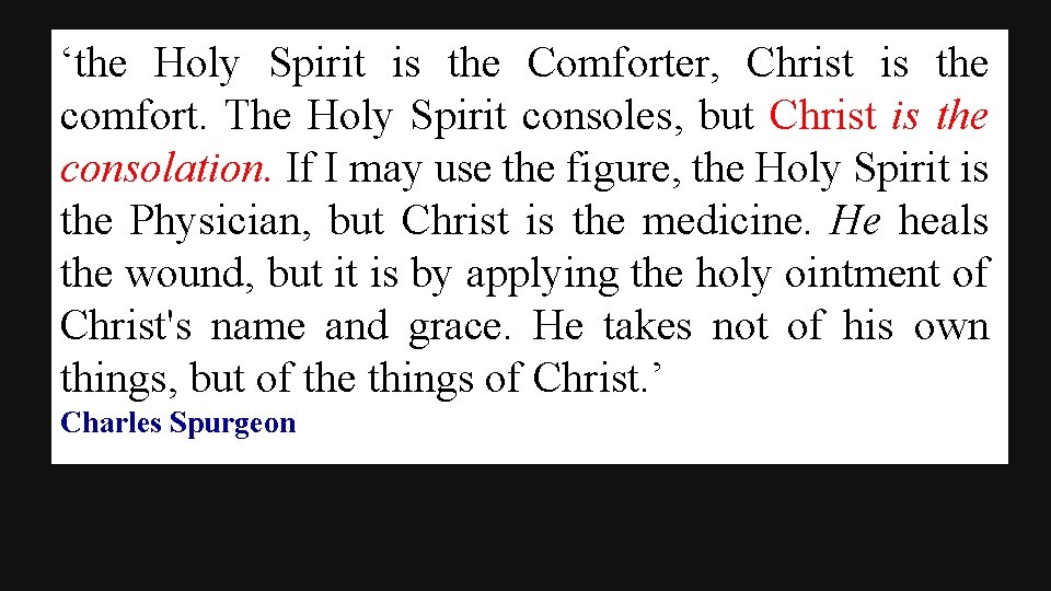 ‘the Holy Spirit is the Comforter, Christ is the comfort. The Holy Spirit consoles,