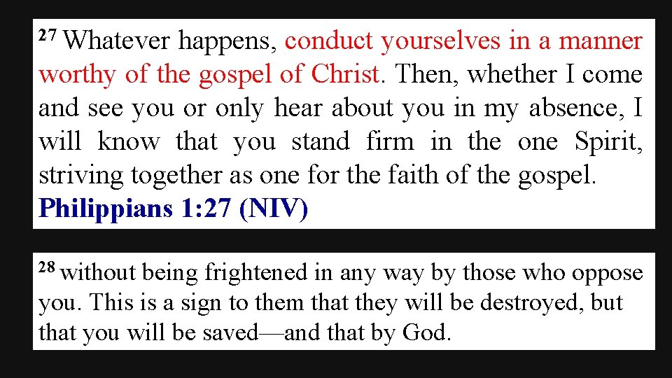 27 Whatever happens, conduct yourselves in a manner worthy of the gospel of Christ.