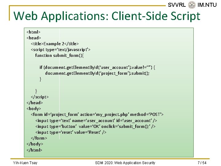 SVVRL @ IM. NTU Web Applications: Client-Side Script <html> <head> <title>Example 2</title> <script type=‘text/javascript’>