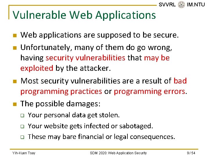 Vulnerable Web Applications n n SVVRL @ IM. NTU Web applications are supposed to