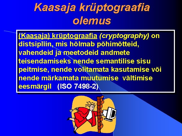 Kaasaja krüptograafia olemus (Kaasaja) krüptograafia (cryptography) on distsipliin, mis hõlmab põhimõtteid, vahendeid ja meetodeid