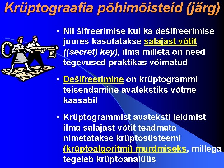 Krüptograafia põhimõisteid (järg) • Nii šifreerimise kui ka dešifreerimise juures kasutatakse salajast võtit ((secret)