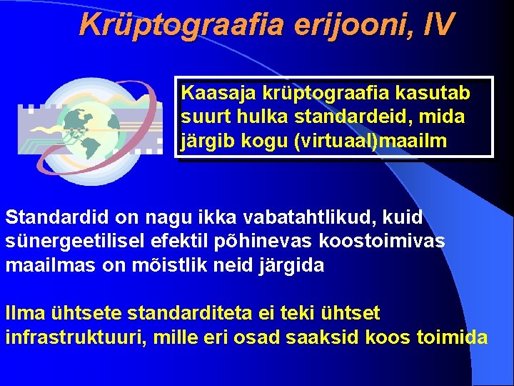 Krüptograafia erijooni, IV Kaasaja krüptograafia kasutab suurt hulka standardeid, mida järgib kogu (virtuaal)maailm Standardid